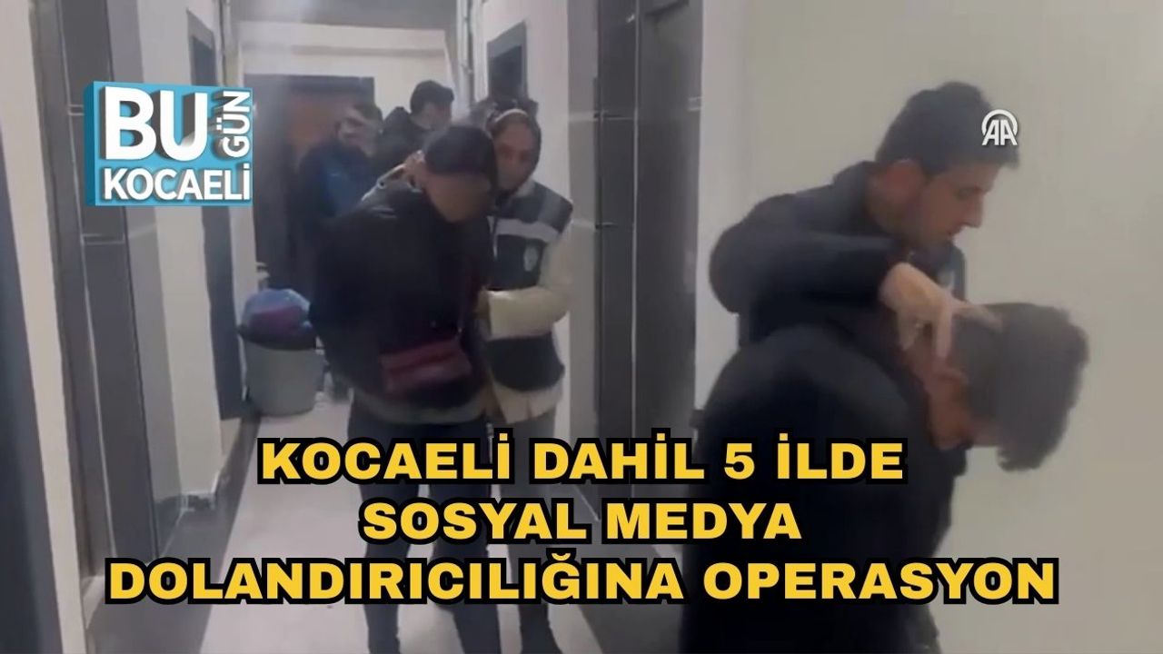 Kocaeli Dahil 5 İlde Sosyal Medya Dolandırıcılığına Operasyon