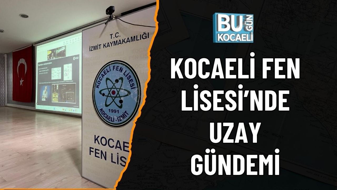 KOCAELİ FEN LİSESİ’NDE UZAY GÜNDEMİ