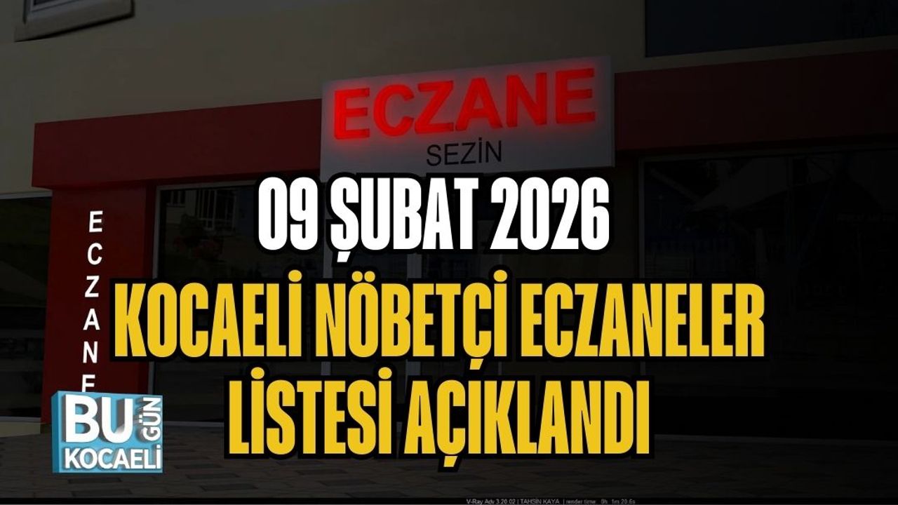 09 ŞUBAT 2026 KOCAELİ NÖBETÇİ ECZANELER LİSTESİ AÇIKLANDI