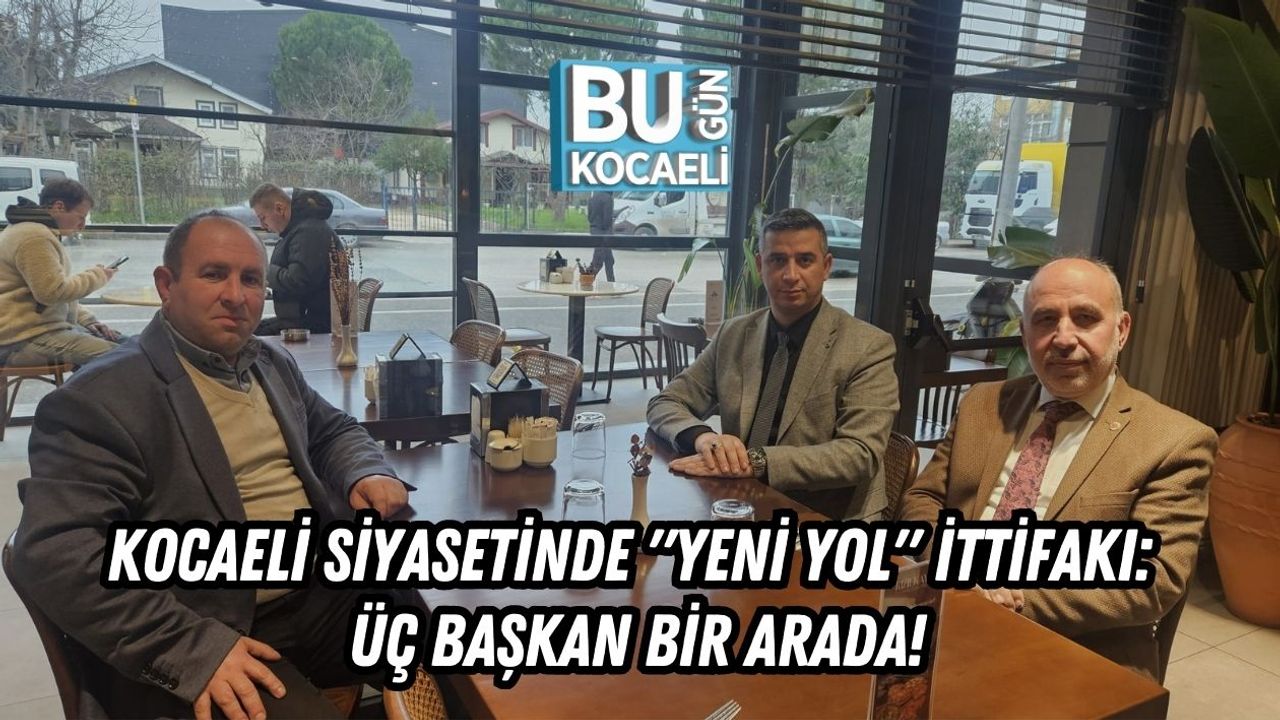 Kocaeli Siyasetinde "Yeni Yol" İttifakı: Üç Başkan Bir Arada!