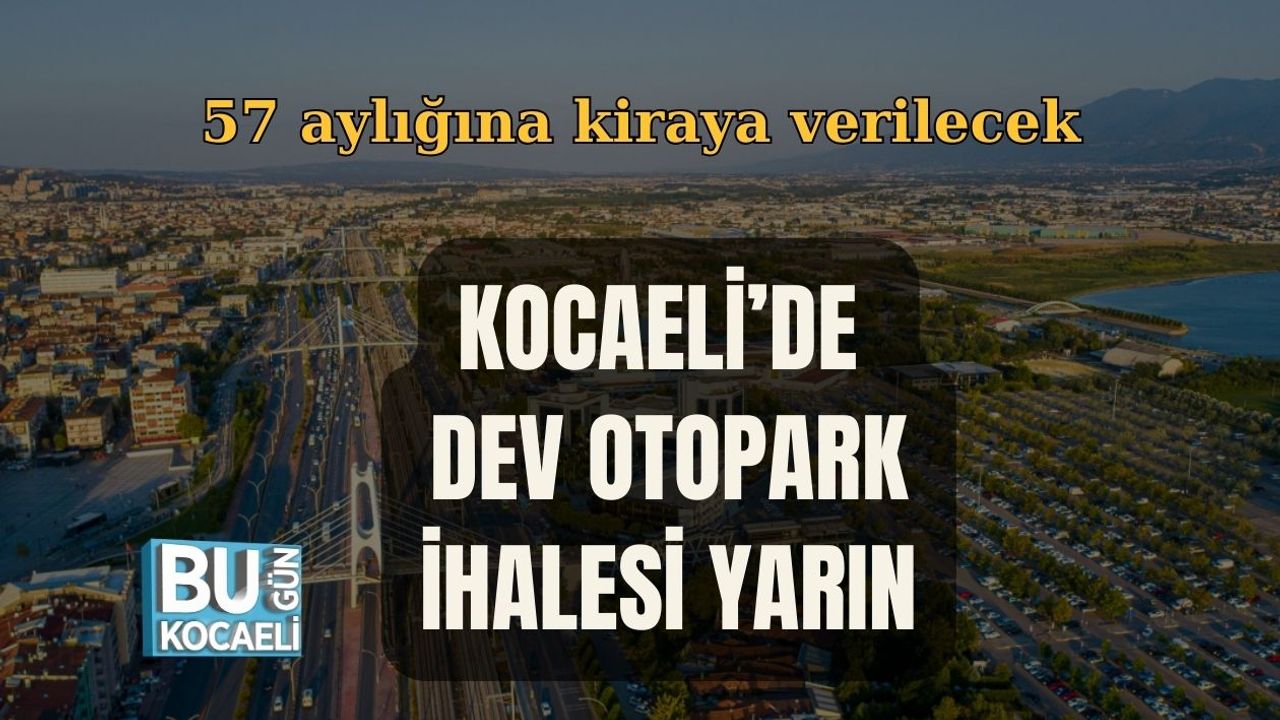 KOCAELİ'DE DEV OTOPARK İHALESİ YARIN