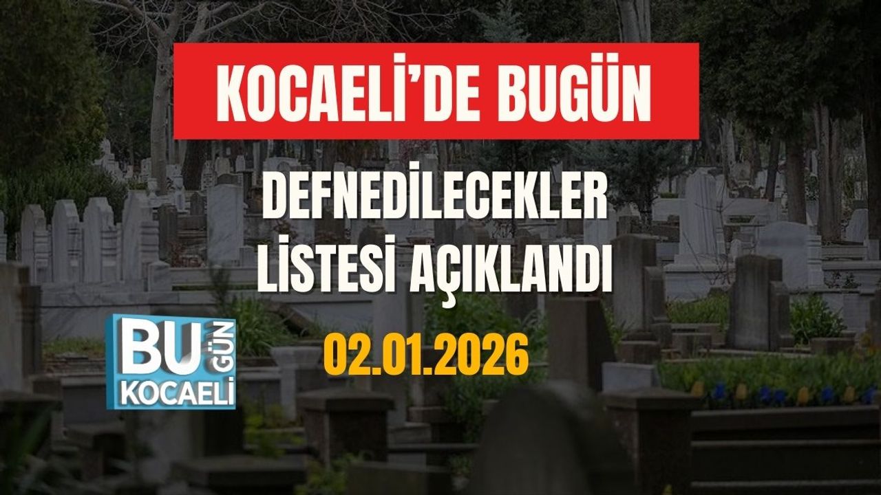 Kocaeli’de Bugün Defnedilecekler Listesi Açıklandı