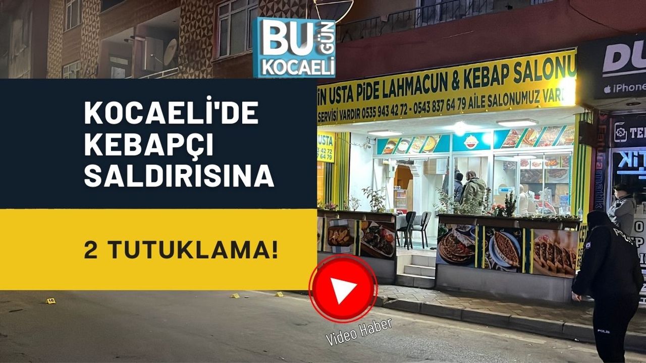 KOCAELİ'DE KEBAPÇI SALDIRISINA 2 TUTUKLAMA!