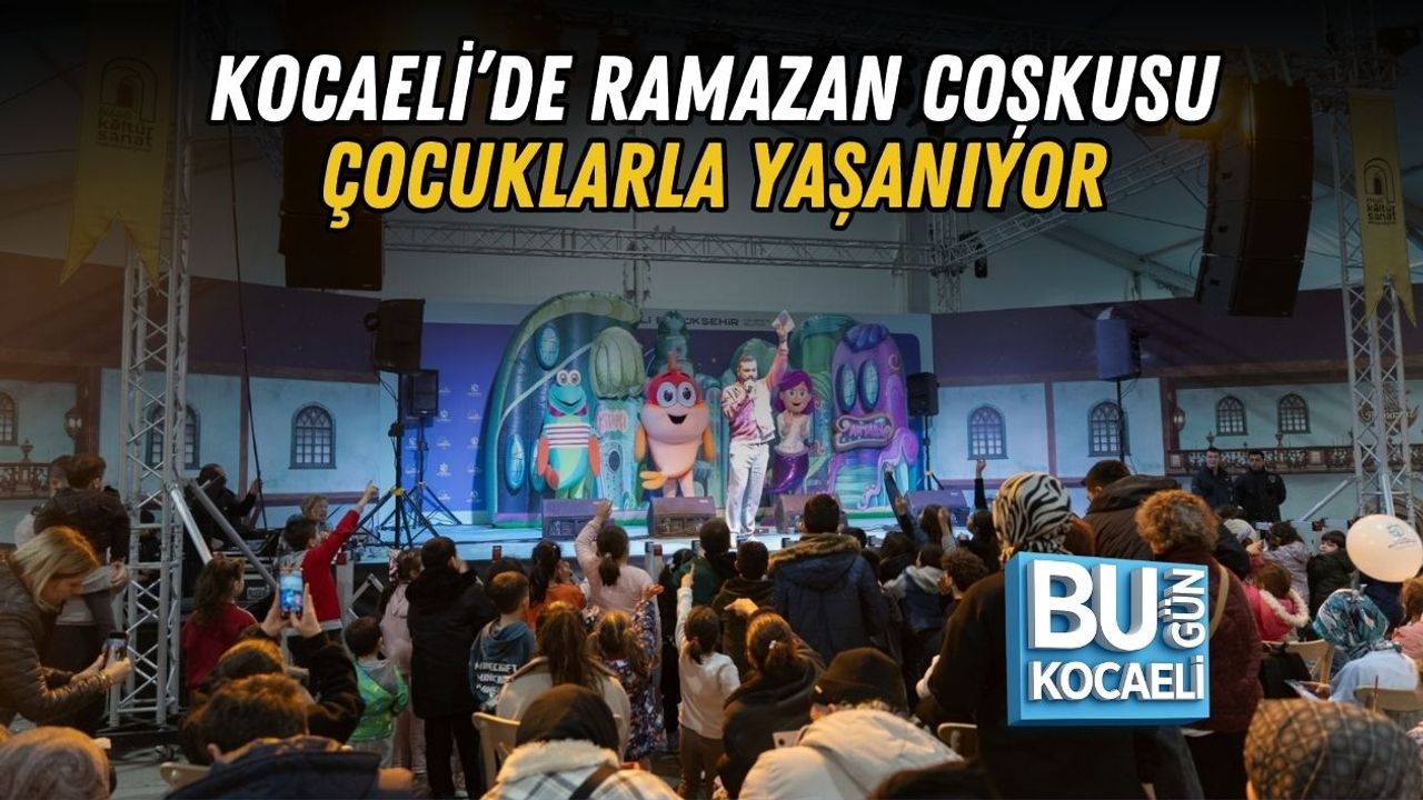 KOCAELİ’DE RAMAZAN COŞKUSU ÇOCUKLARLA YAŞANIYOR