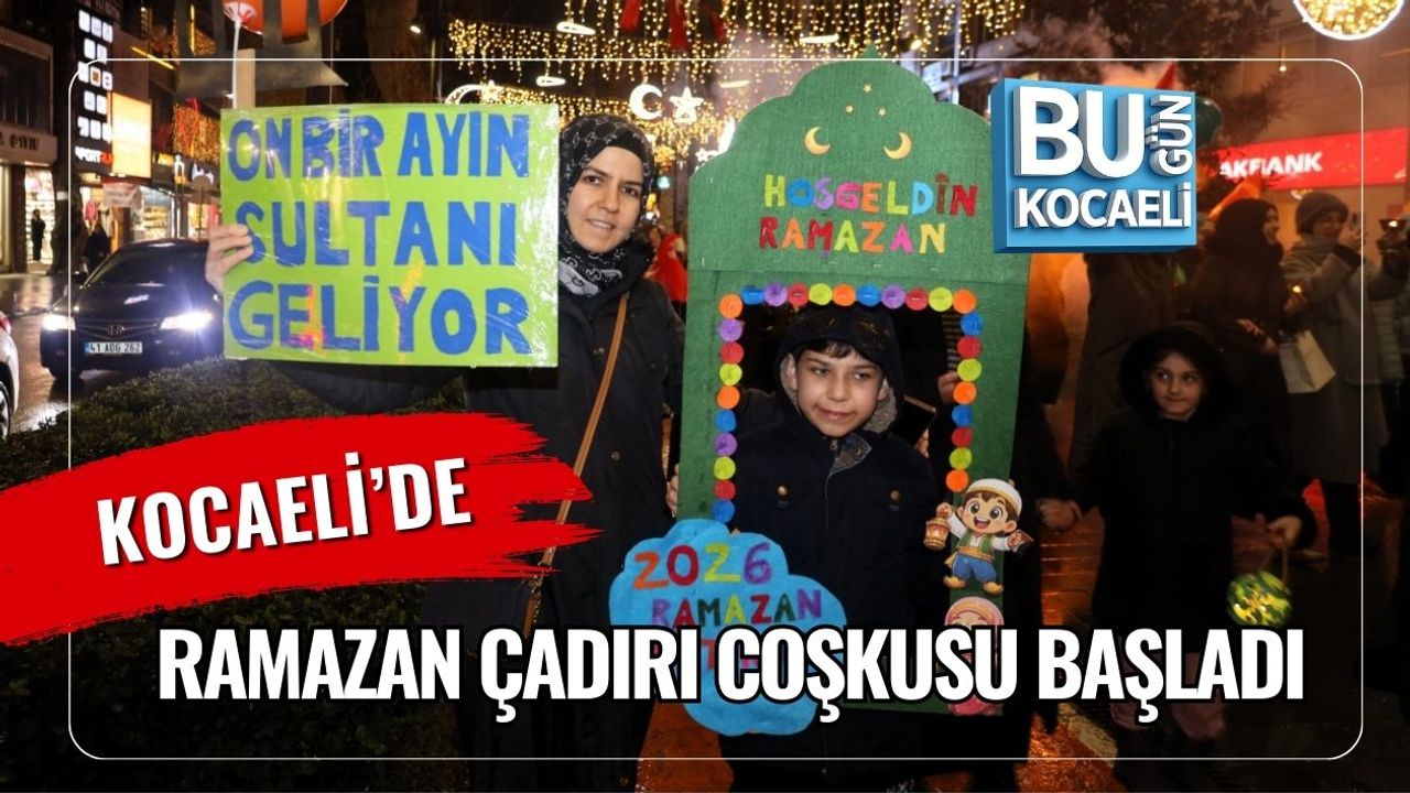 KOCAELİ’DE RAMAZAN ÇADIRI COŞKUSU BAŞLADI