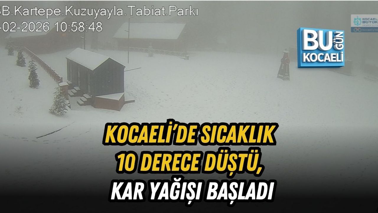 KOCAELİ’DE SICAKLIK 10 DERECE DÜŞTÜ, KAR YAĞIŞI BAŞLADI