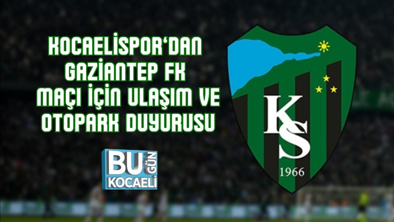 KOCAELİSPOR’DAN GAZİANTEP FK MAÇI İÇİN ULAŞIM VE OTOPARK DUYURUSU