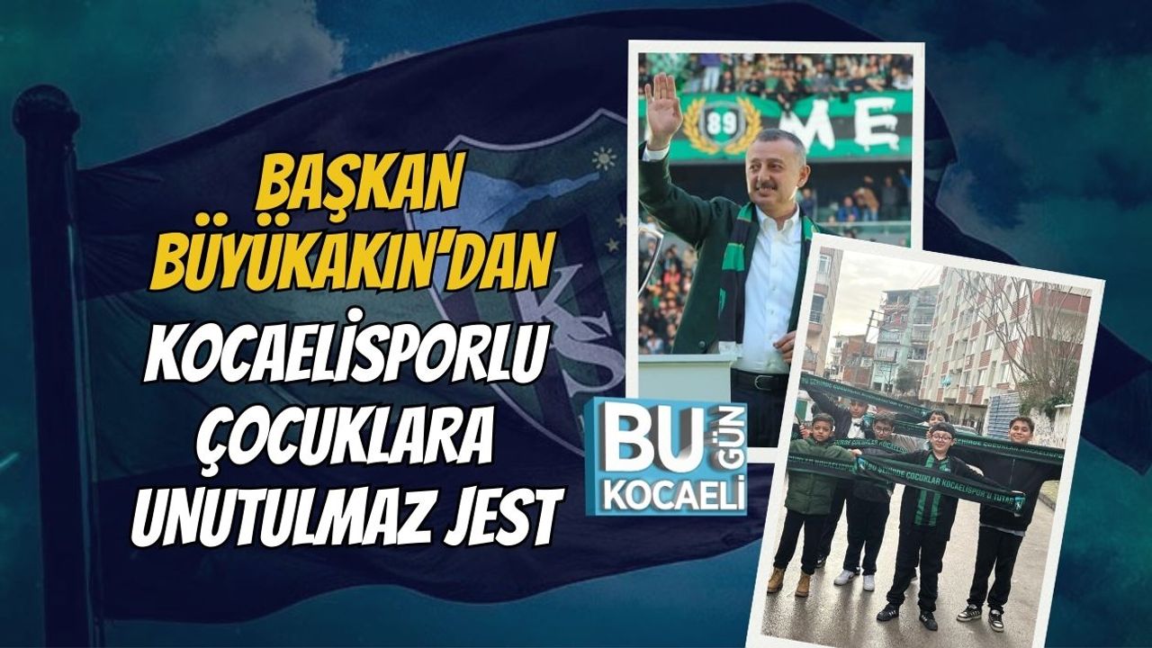 BAŞKAN BÜYÜKAKIN’DAN KOCAELİSPORLU ÇOCUKLARA UNUTULMAZ JEST
