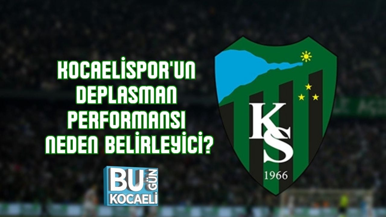 KOCAELİSPOR'UN DEPLASMAN PERFORMANSI: NEDEN BELİRLEYİCİ?