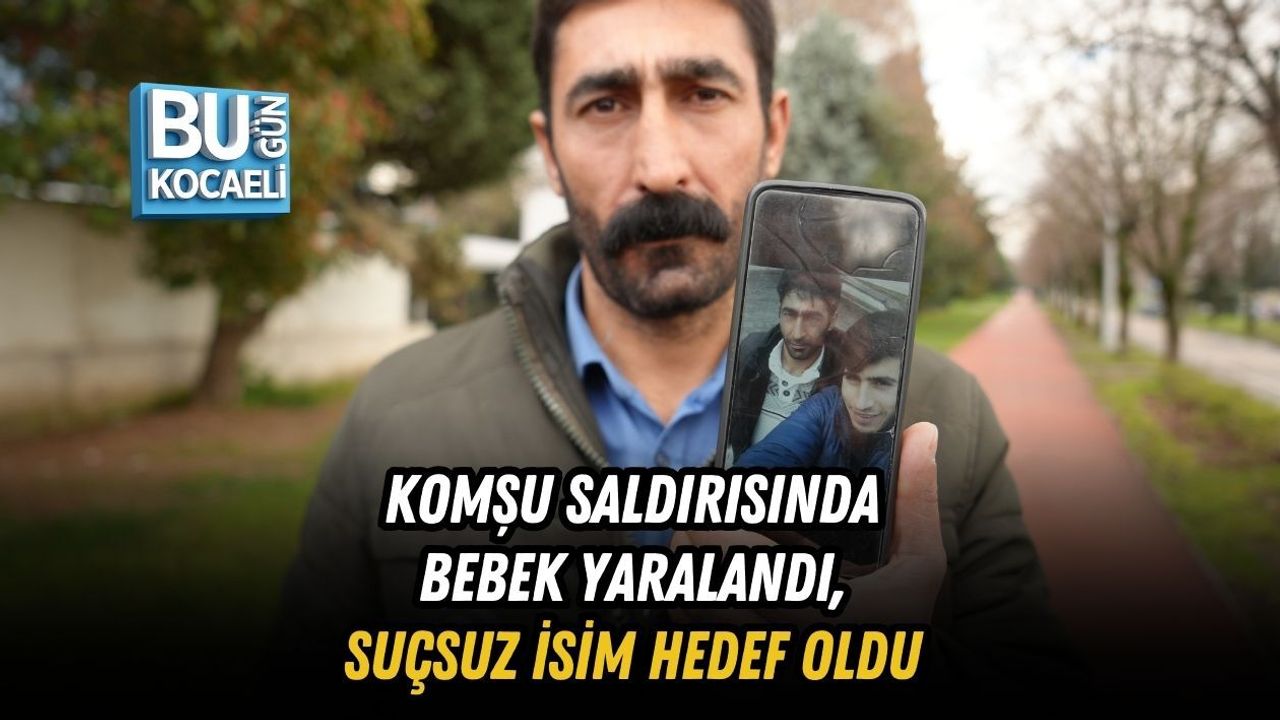 KOMŞU SALDIRISINDA BEBEK YARALANDI, SUÇSUZ İSİM HEDEF OLDU