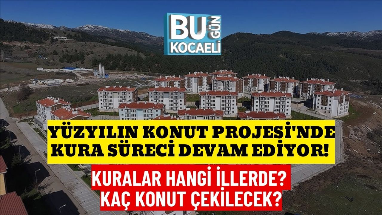 YÜZYILIN KONUT PROJESİ'NDE KURA SÜRECİ DEVAM EDİYOR! KURALAR HANGİ İLLERDE? KAÇ KONUT ÇEKİLECEK?
