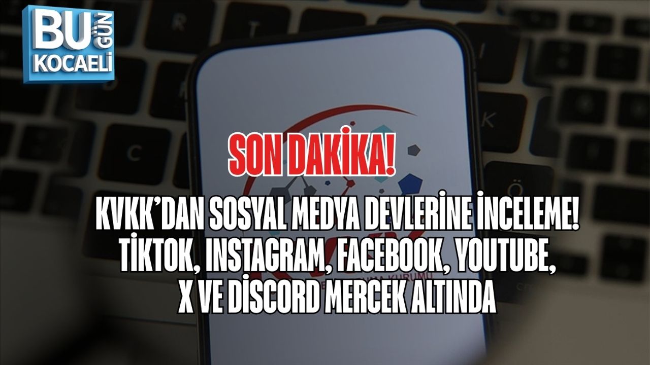 SON DAKİKA | KVKK’DAN SOSYAL MEDYA DEVLERİNE İNCELEME: TİKTOK, INSTAGRAM, FACEBOOK, YOUTUBE, X VE DİSCORD MERCEK ALTINDA
