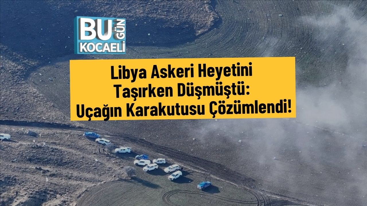 Libya Askeri Heyetini Taşırken Düşmüştü: Uçağın Karakutusu Çözümlendi!