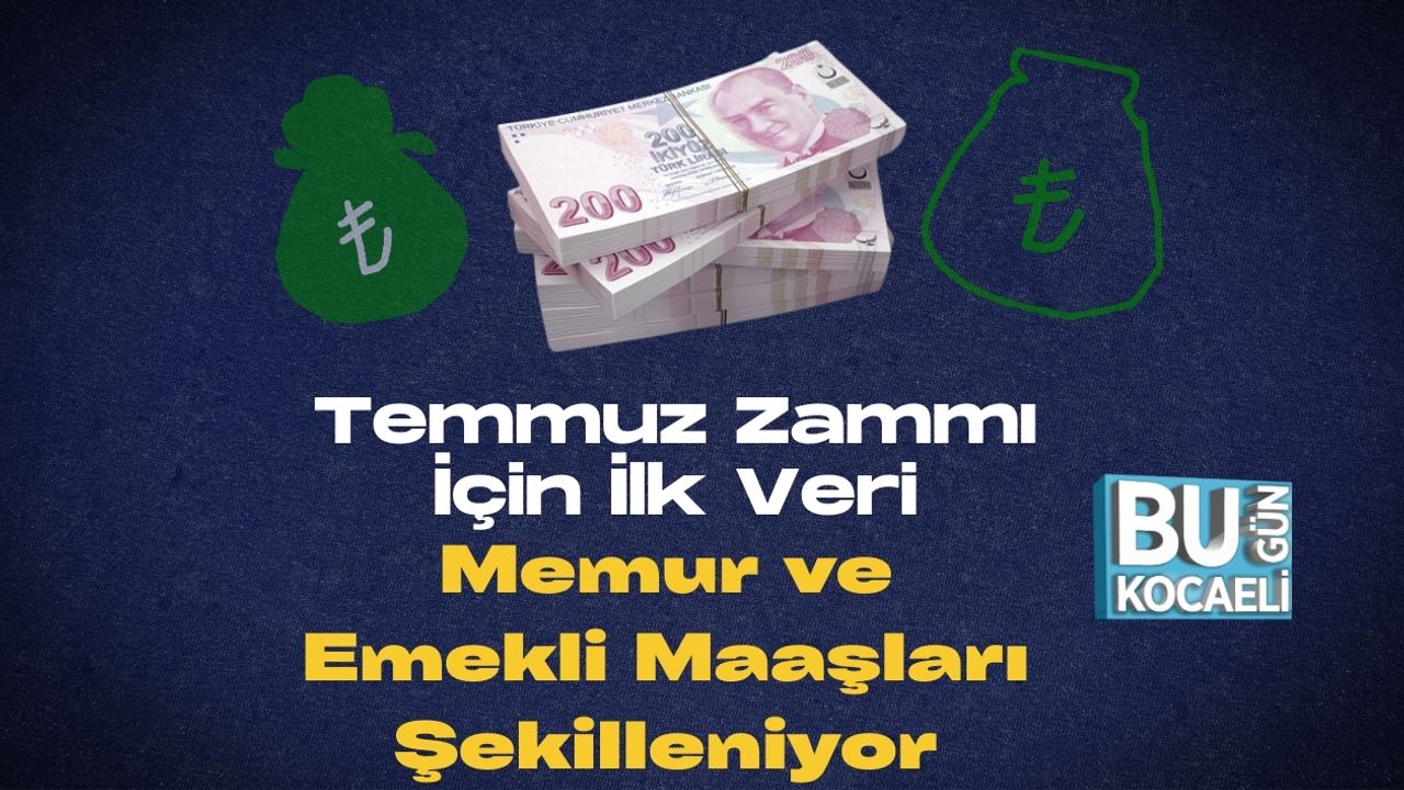 Temmuz Zammı İçin İlk Veri: Memur ve Emekli Maaşları Şekilleniyor