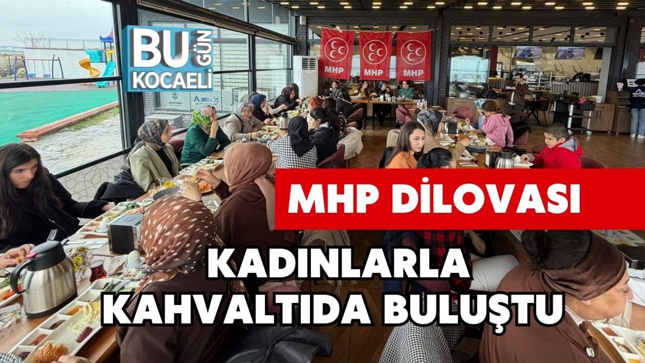 MHP DİLOVASI KADINLARLA KAHVALTIDA BULUŞTU