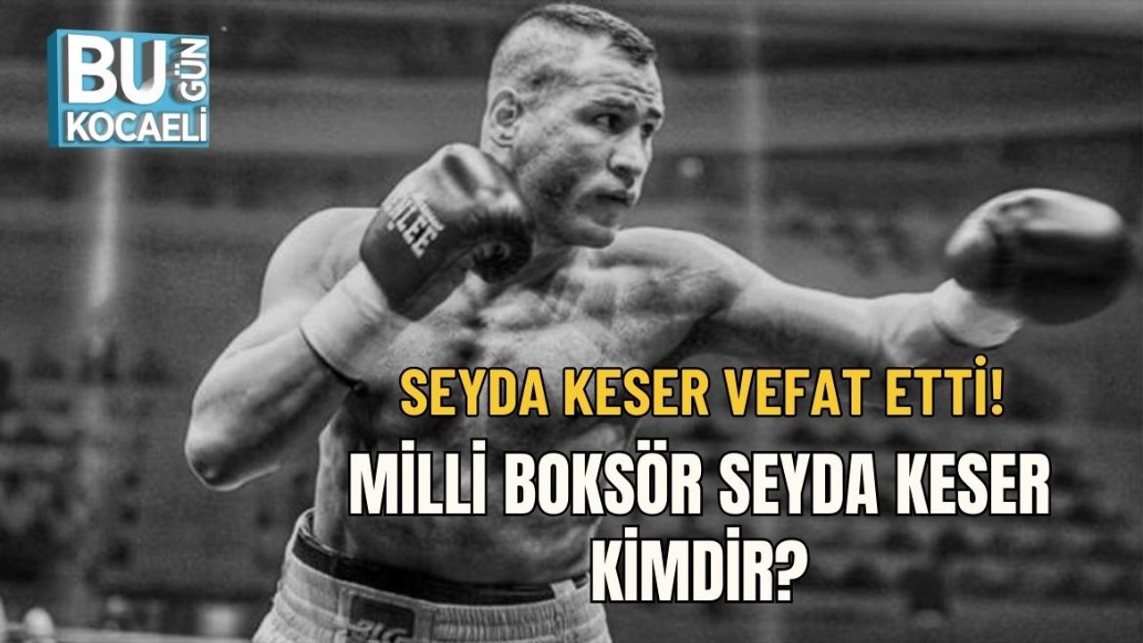 SEYDA KESER VEFAT ETTİ: MİLLİ BOKSÖR SEYDA KESER KİMDİR?