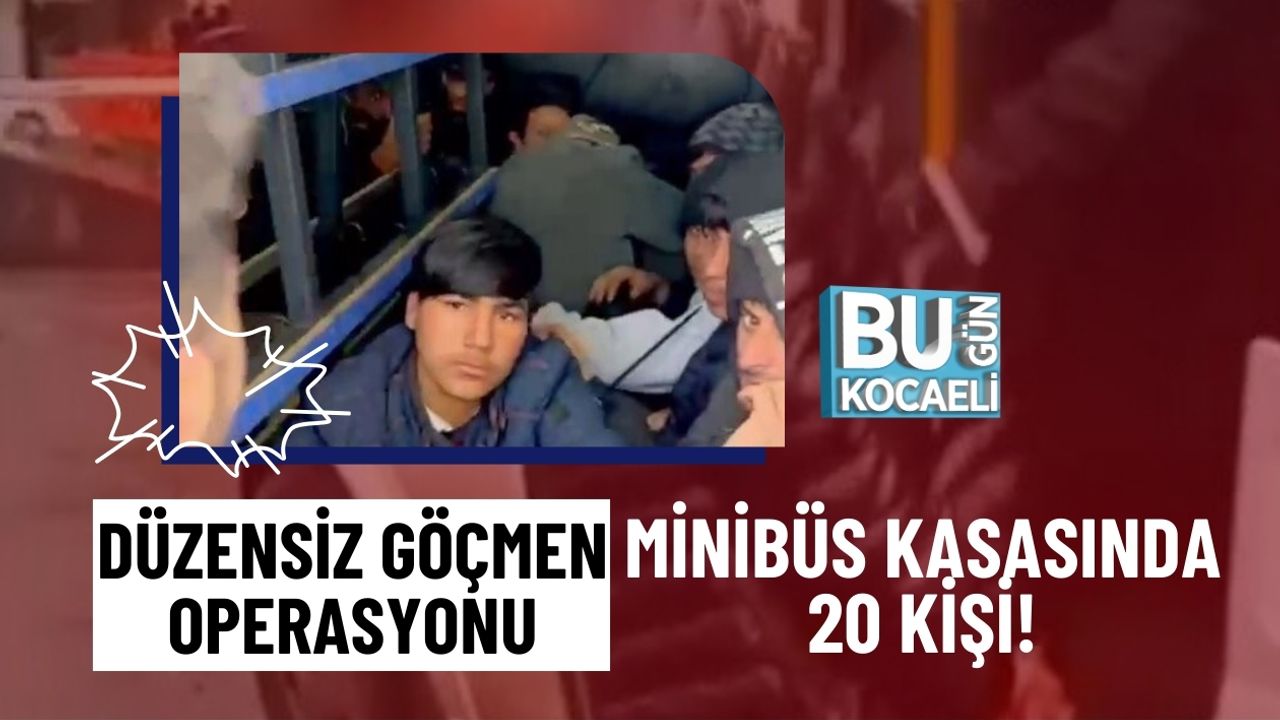 DÜZENSİZ GÖÇMEN OPERASYONU: MİNİBÜS KASASINDA 20 KİŞİ!