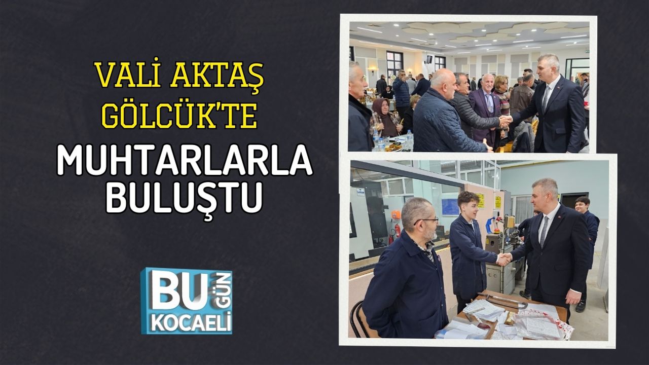 VALİ AKTAŞ GÖLCÜK’TE MUHTARLARLA BULUŞTU