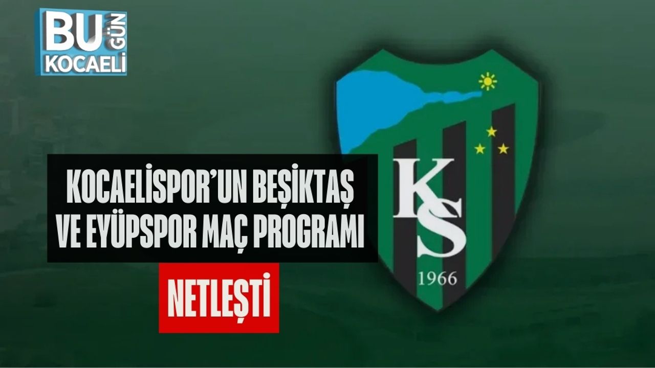KOCAELİSPOR’UN BEŞİKTAŞ VE EYÜPSPOR MAÇ PROGRAMI NETLEŞTİ