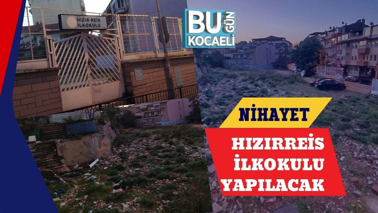 NİHAYET HIZIRREİS İLKOKULU YAPILACAK