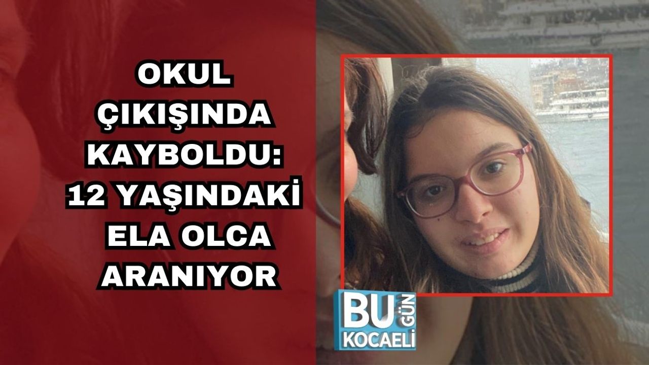 OKUL ÇIKIŞINDA KAYBOLDU: 12 YAŞINDAKİ ELA ARANIYOR