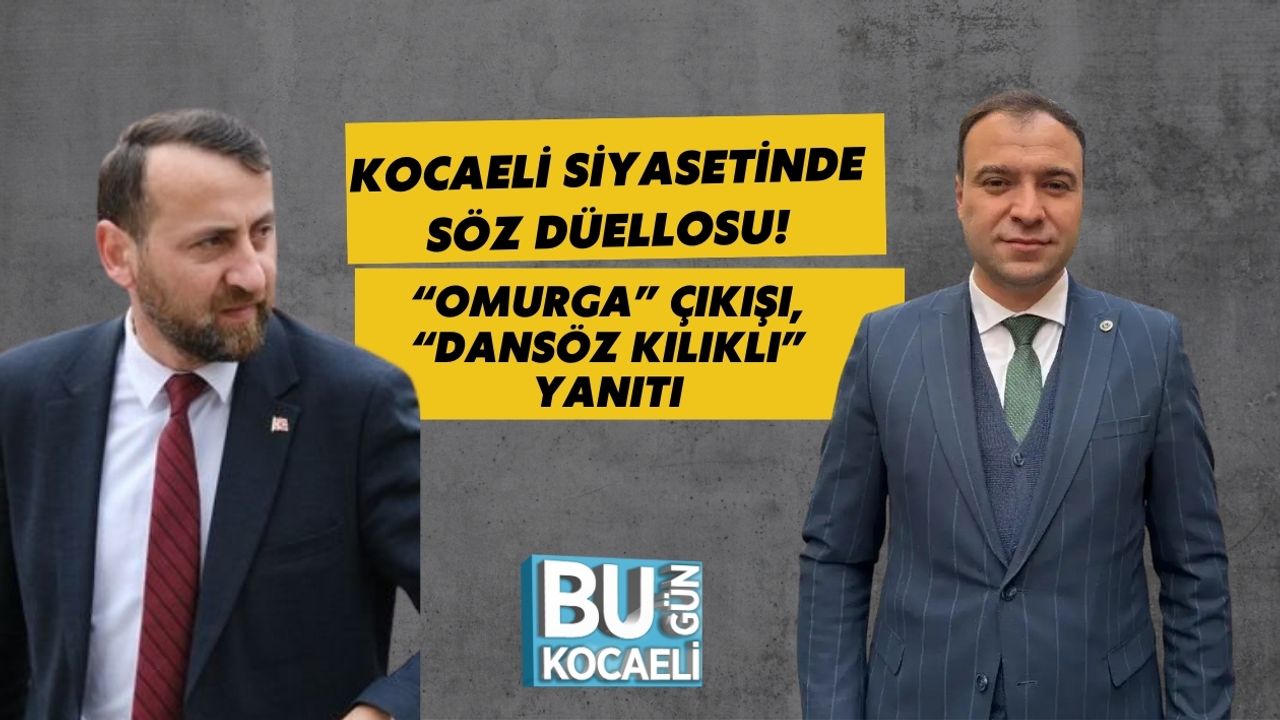 Kocaeli Siyasetinde Söz Düellosu: “Omurga” Çıkışı, “Dansöz Kılıklı” Yanıtı