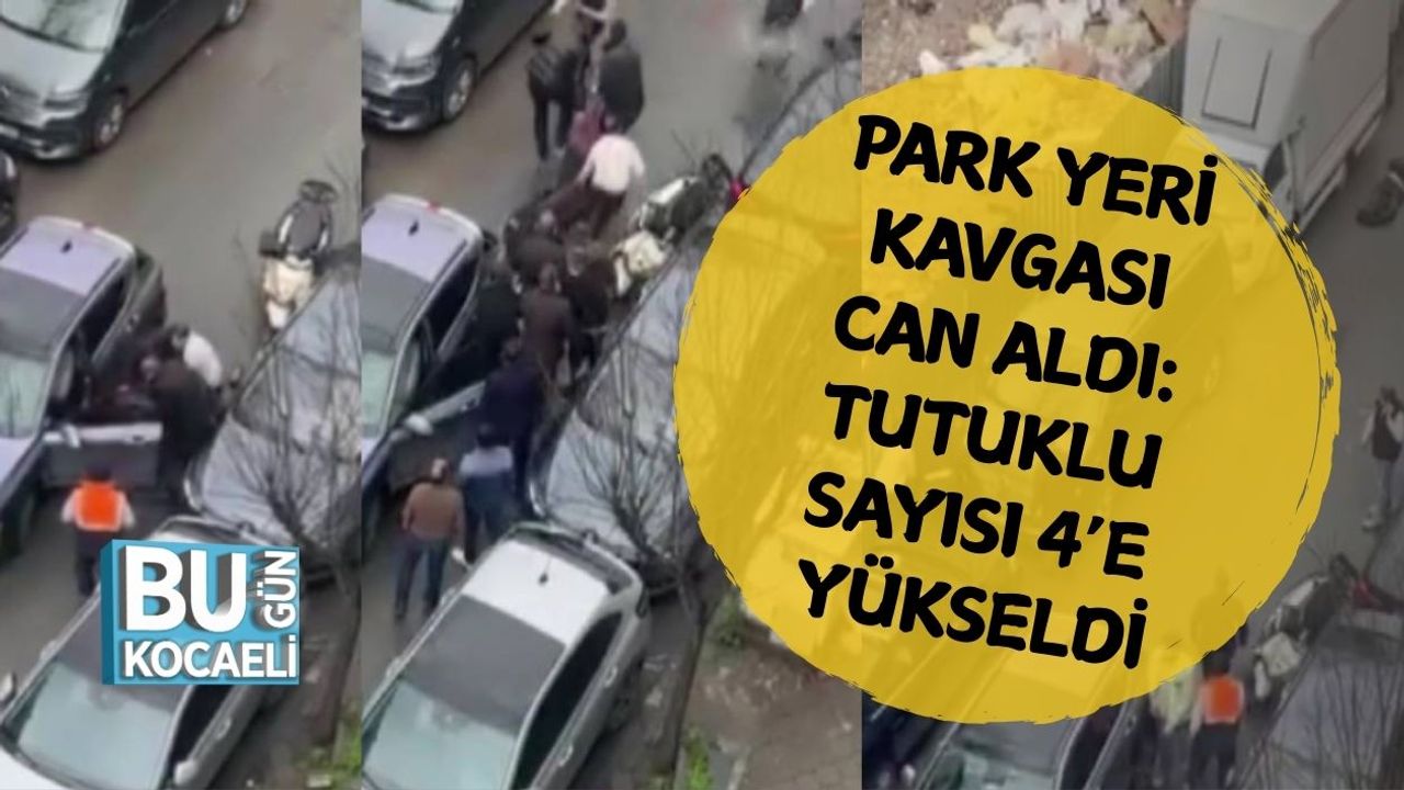 PARK YERİ KAVGASI CAN ALDI: TUTUKLU SAYISI 4’E YÜKSELDİ