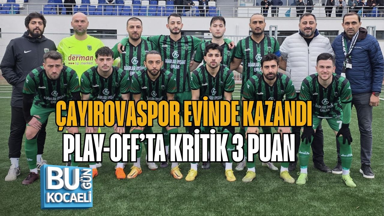 ÇAYIROVASPOR EVİNDE KAZANDI, PLAY-OFF’TA KRİTİK 3 PUAN