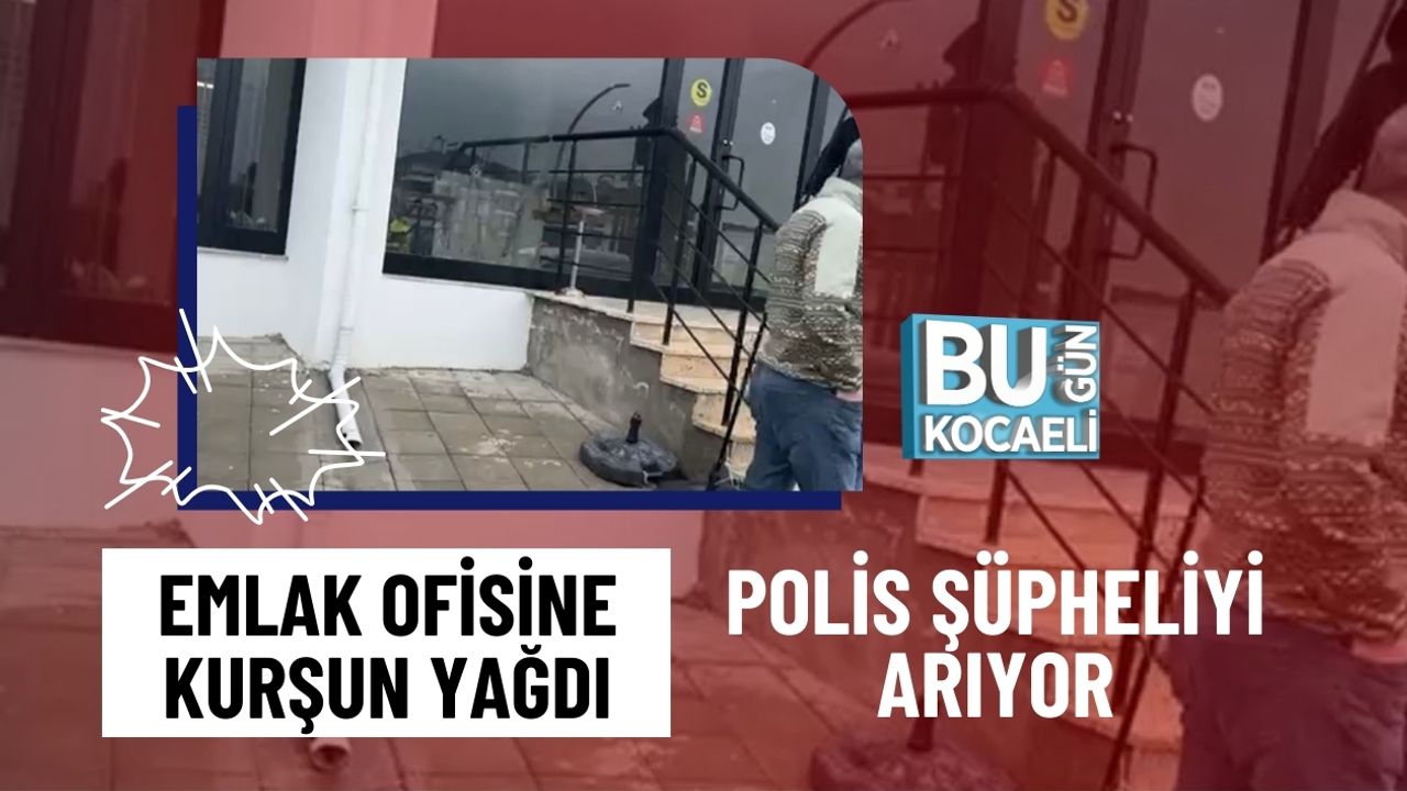 EMLAK OFİSİNE KURŞUN YAĞDI: POLİS ŞÜPHELİYİ ARIYOR!
