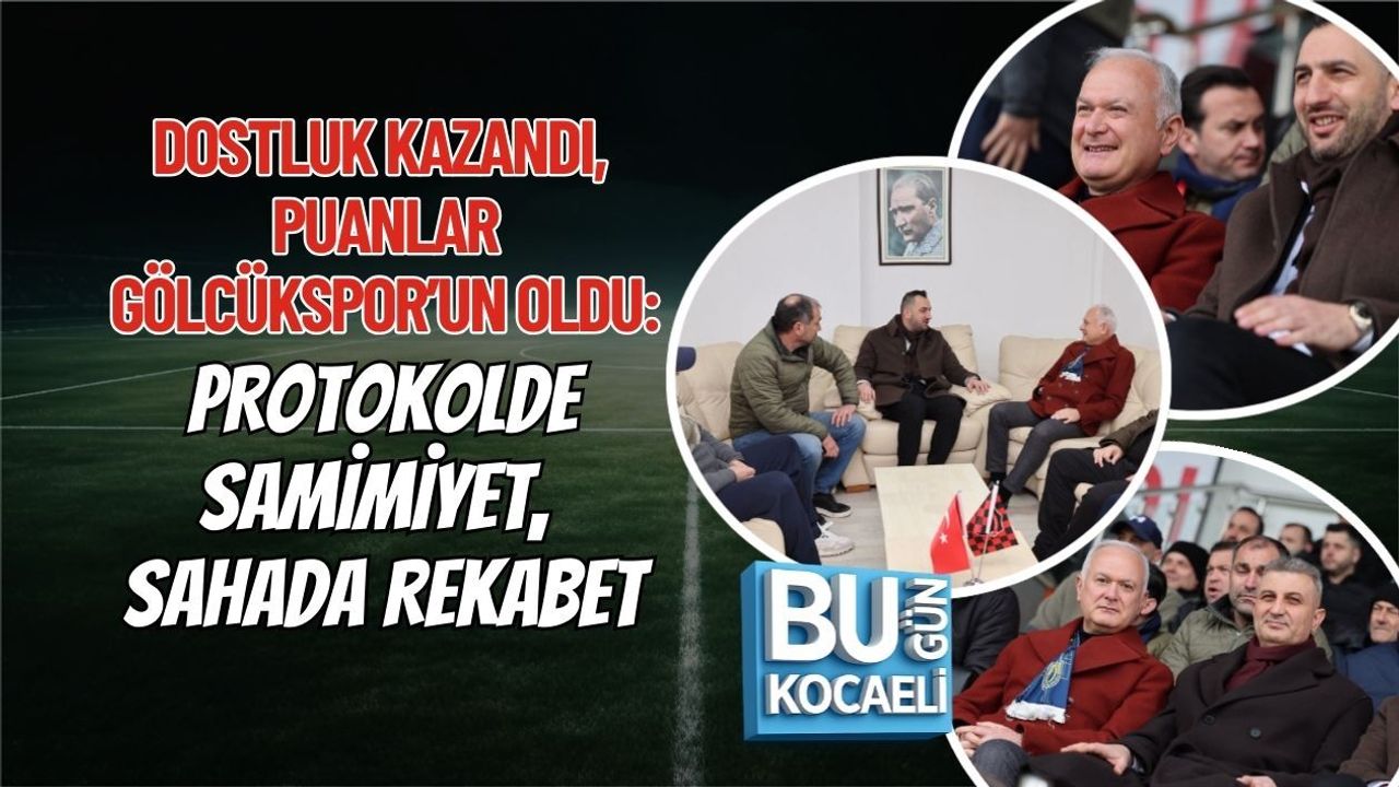 DOSTLUK KAZANDI, PUANLAR GÖLCÜKSPOR’UN OLDU: PROTOKOLDE SAMİMİYET, SAHADA REKABET
