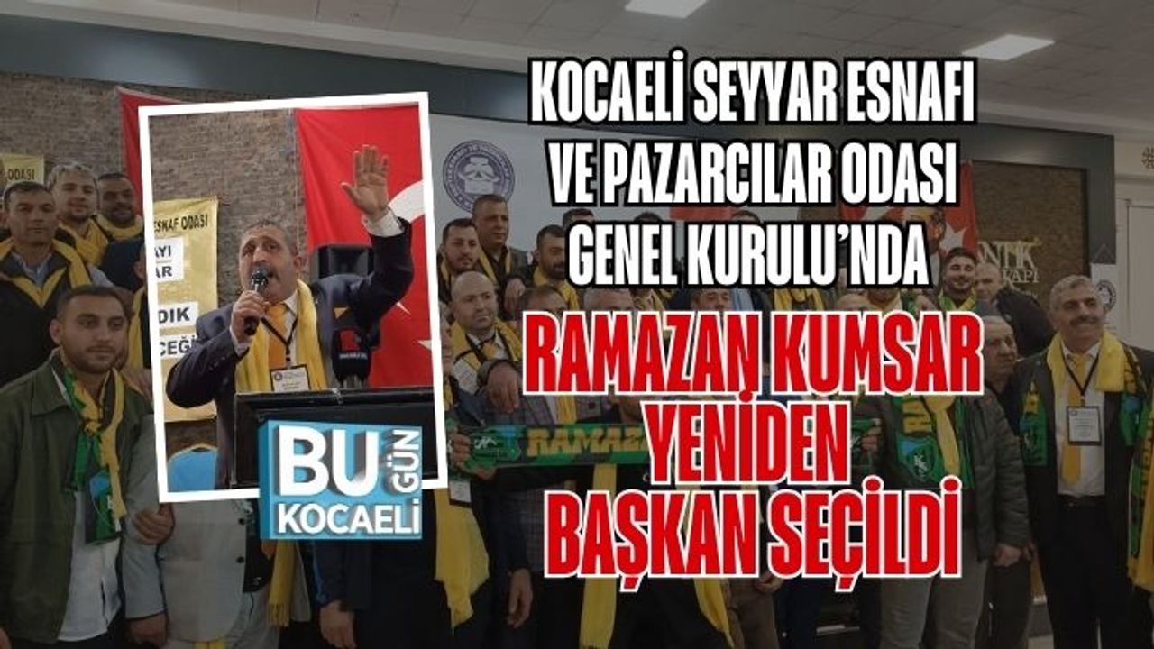 KOCAELİ SEYYAR ESNAFI VE PAZARCILAR ODASI GENEL KURULU’NDA RAMAZAN KUMSAR YENİDEN BAŞKAN SEÇİLDİ