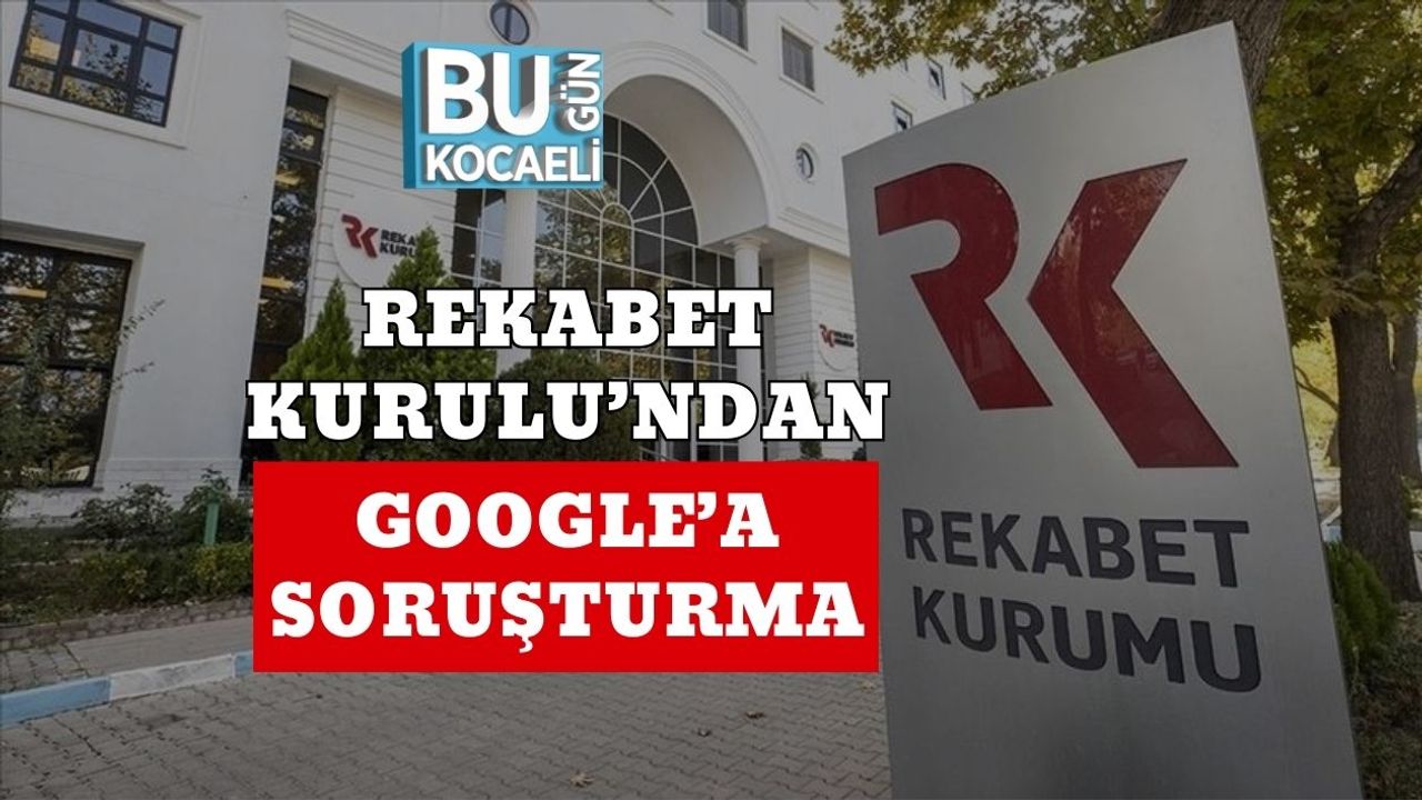 Rekabet Kurulu’ndan Google’a Soruşturma