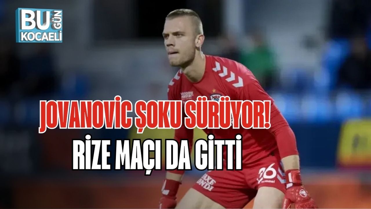JOVANOVİC ŞOKU SÜRÜYOR! RİZE MAÇI DA GİTTİ