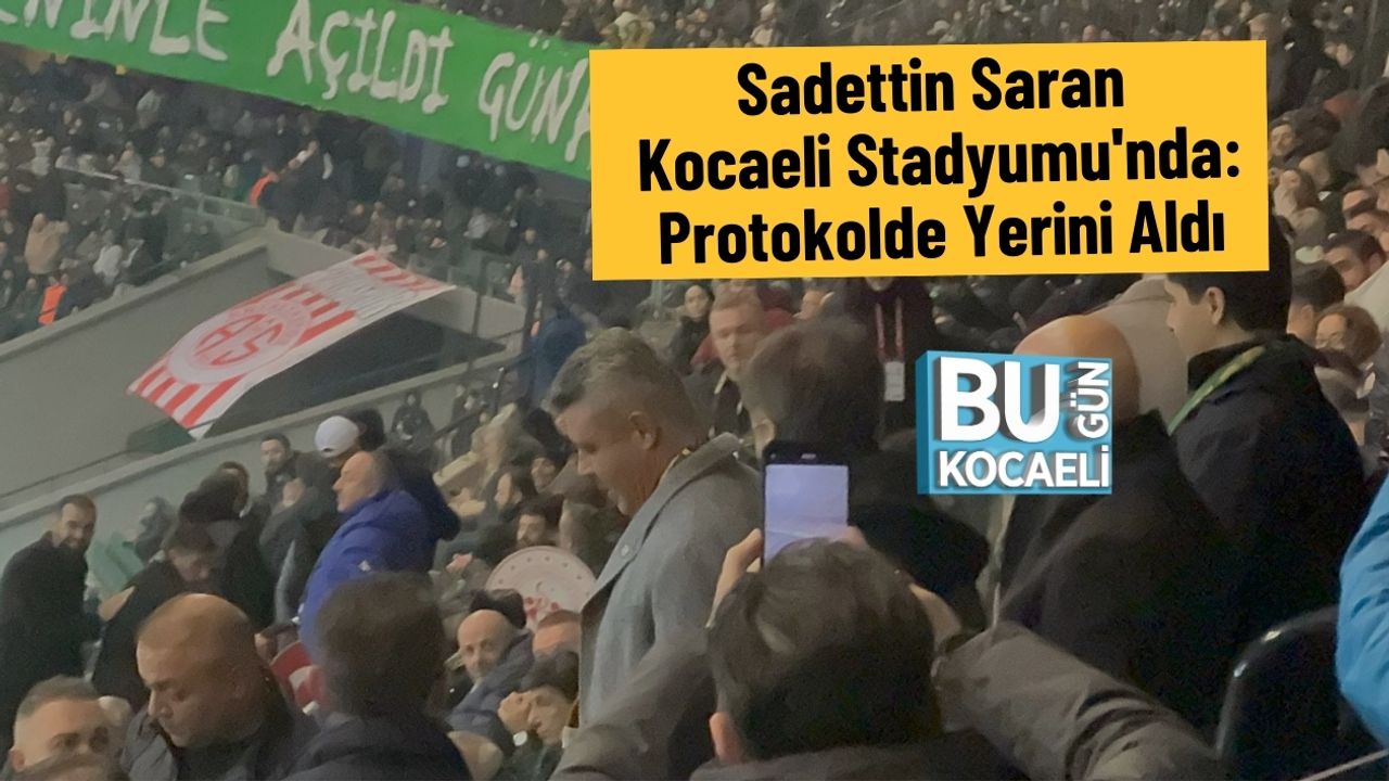 Sadettin Saran Kocaeli Stadyumu'nda: Protokolde Yerini Aldı
