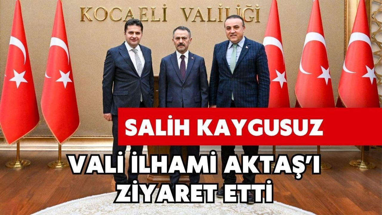 SALİH KAYGUSUZ, VALİ İLHAMİ AKTAŞ’I ZİYARET ETTİ