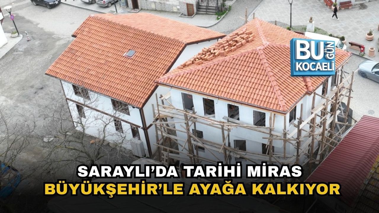 SARAYLI’DA TARİHİ MİRAS BÜYÜKŞEHİR’LE AYAĞA KALKIYOR