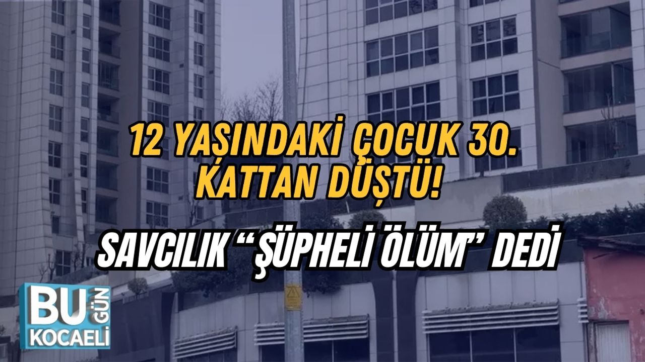 12 Yaşındaki Çocuk 30. Kattan Düştü! Savcılık “Şüpheli Ölüm” Dedi