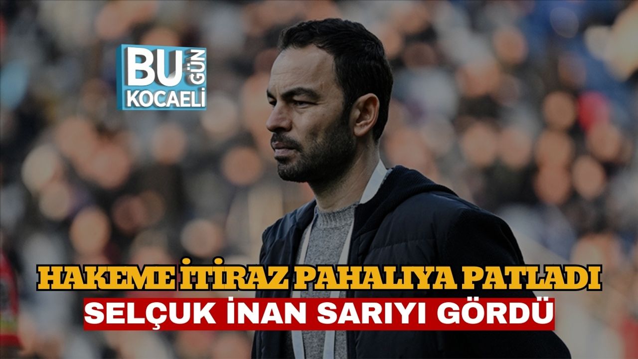 Hakeme İtiraz Pahalıya Patladı: Selçuk İnan Sarıyı Gördü