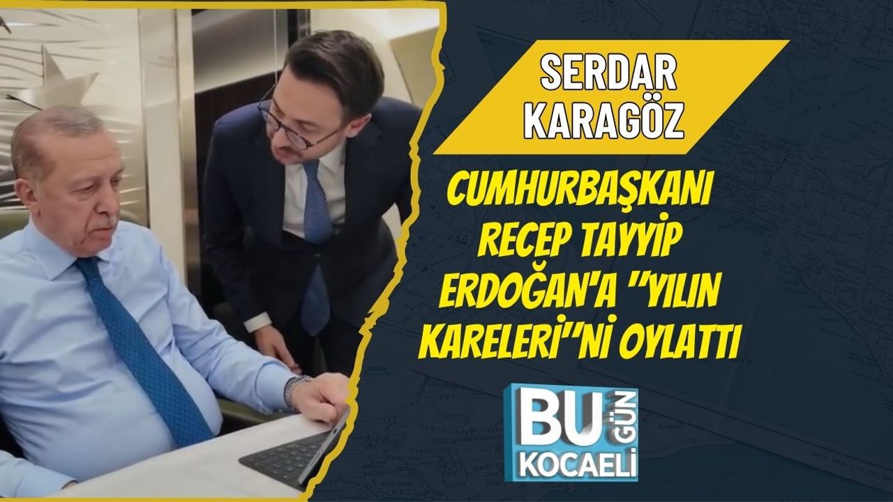 SERDAR KARAGÖZ CUMHURBAŞKANI RECEP TAYYİP ERDOĞAN'A "YILIN KARELERİ"Nİ OYLATTI