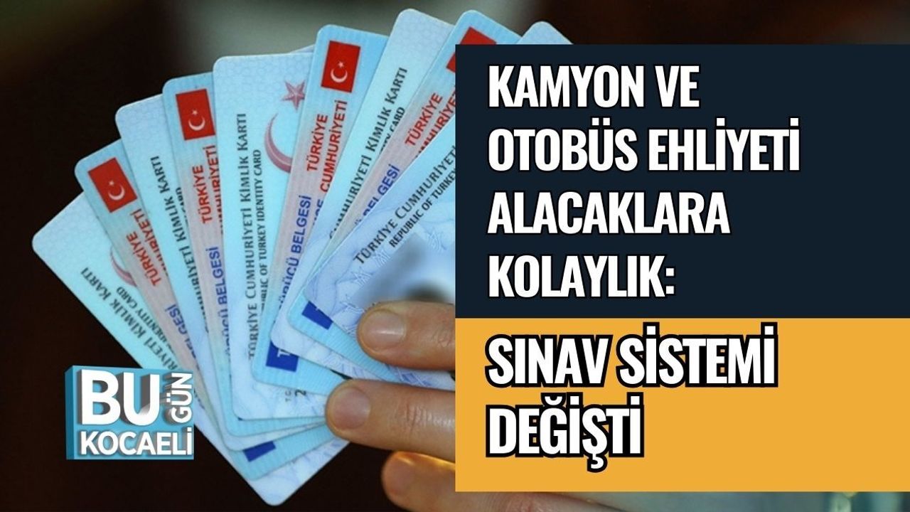 Kamyon ve Otobüs Ehliyeti Alacaklara Kolaylık: Sınav Sistemi Değişti