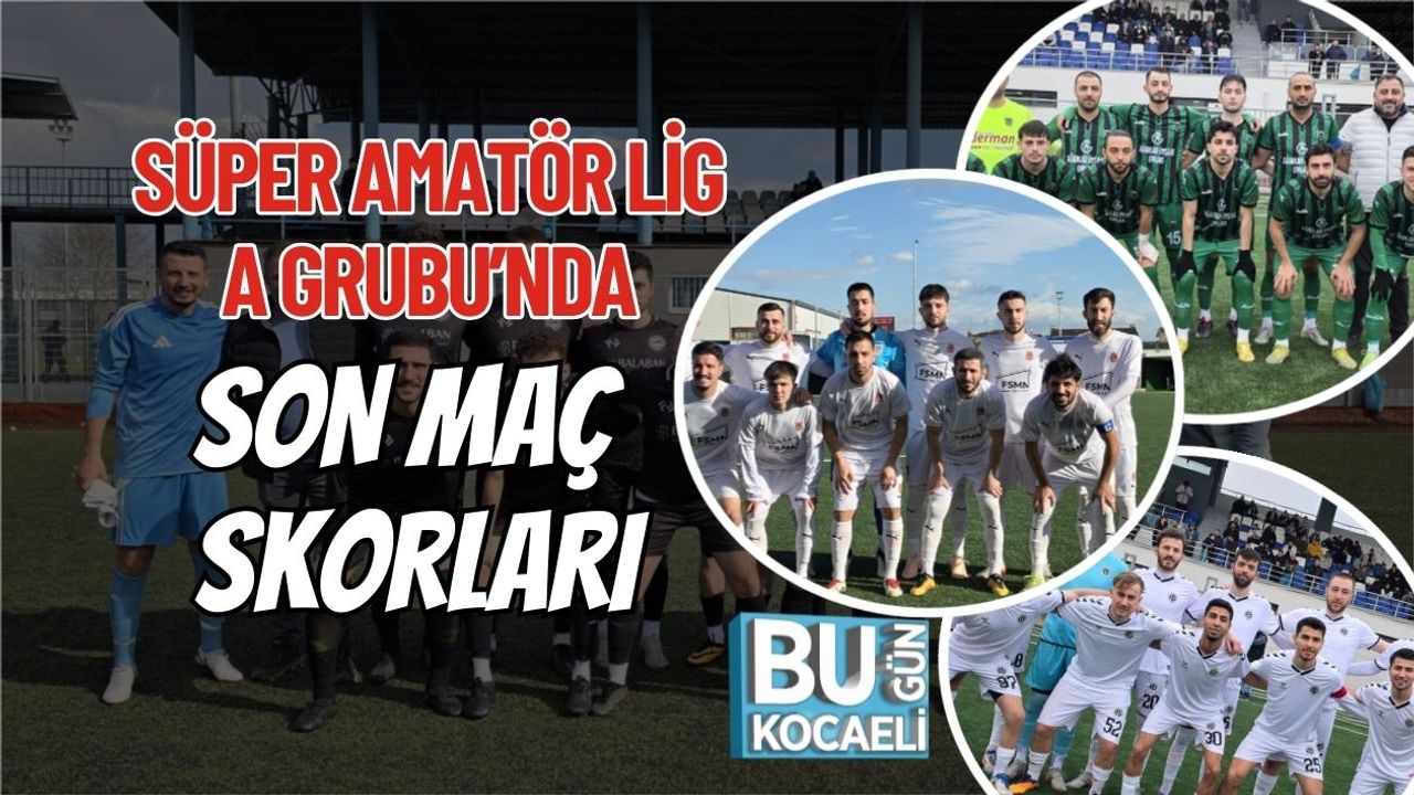 SÜPER AMATÖR LİG A GRUBU’NDA SON MAÇ SKORLARI