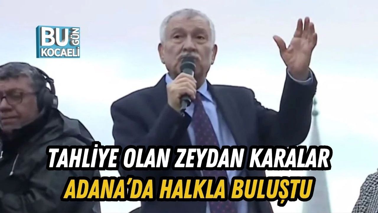 TAHLİYE OLAN ZEYDAN KARALAR ADANA’DA HALKLA BULUŞTU