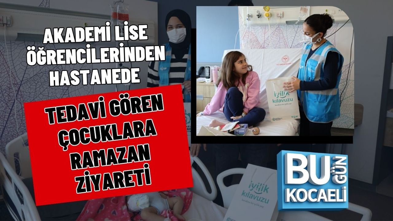 AKADEMİ LİSE ÖĞRENCİLERİNDEN HASTANEDE TEDAVİ GÖREN ÇOCUKLARA RAMAZAN ZİYARETİ