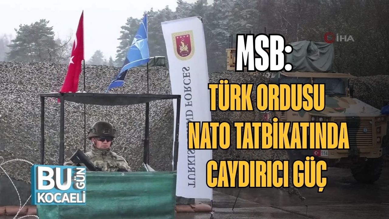 MSB: TÜRK ORDUSU NATO TATBİKATINDA CAYDIRICI GÜÇ