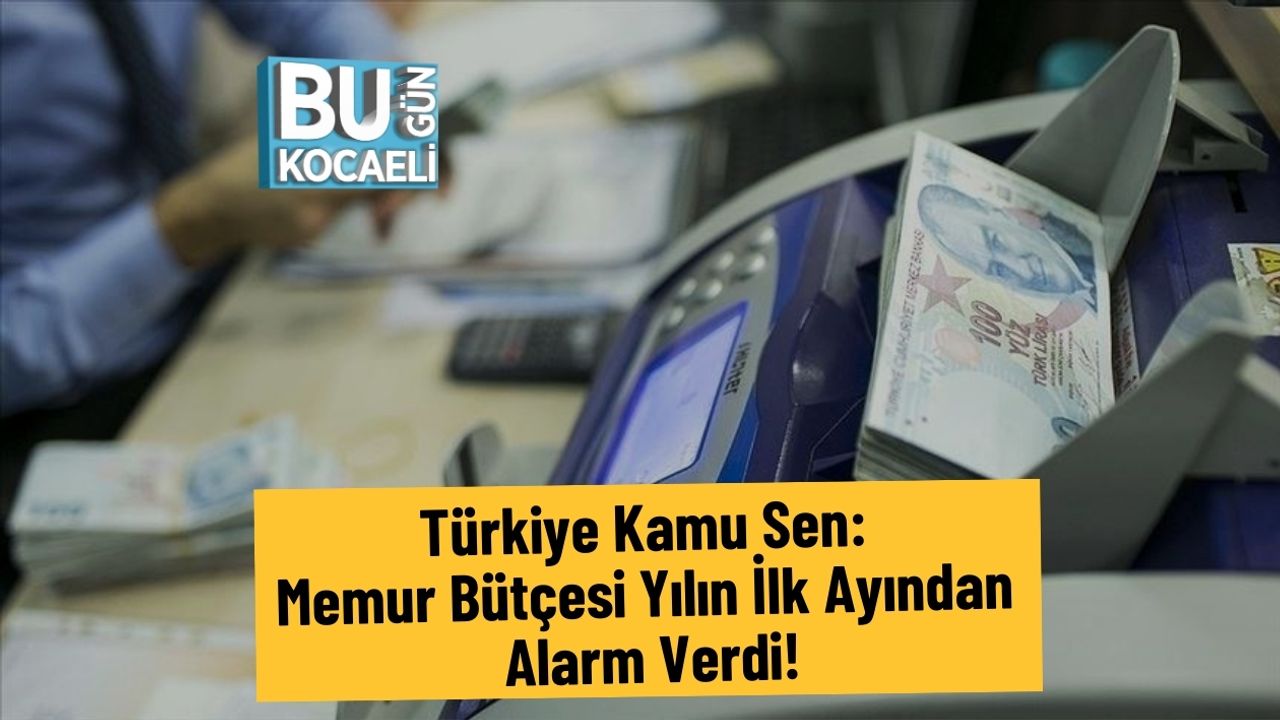 Türkiye Kamu Sen: Memur Bütçesi Yılın İlk Ayından Alarm Verdi!