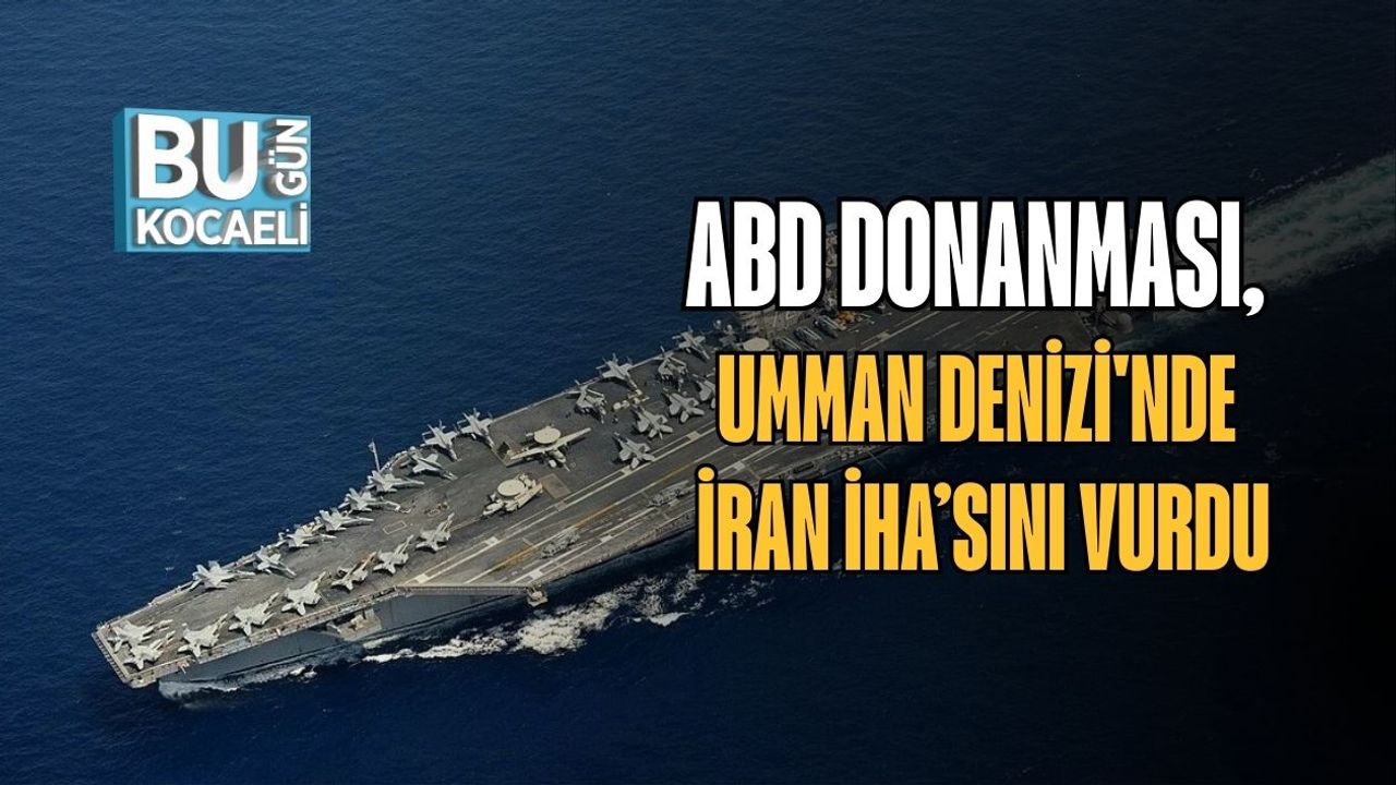 ABD Donanması, Umman Denizi'nde İran İHA’sını Vurdu