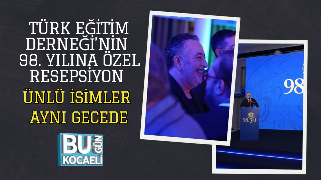 TÜRK EĞİTİM DERNEĞİ’NİN 98. YILINA ÖZEL RESEPSİYON: ÜNLÜ İSİMLER AYNI GECEDE