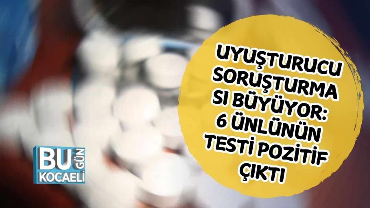 Uyuşturucu Soruşturması Büyüyor: 6 Ünlünün Testi Pozitif Çıktı