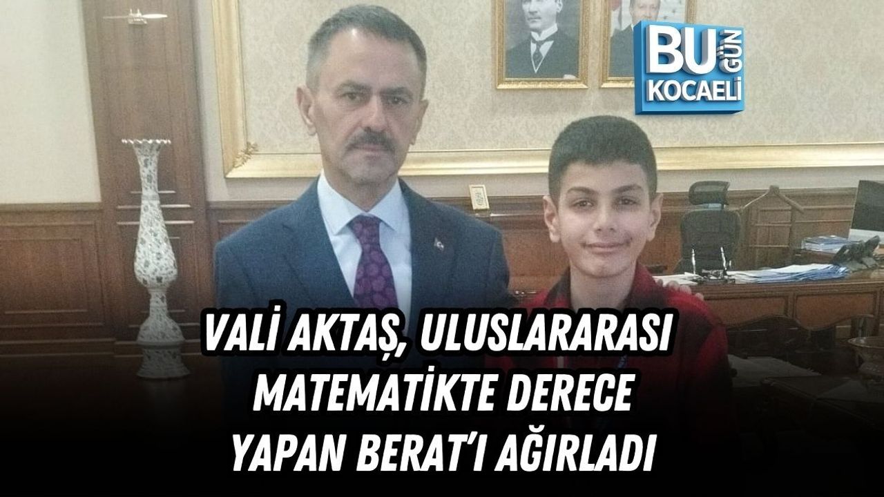 VALİ AKTAŞ, ULUSLARARASI MATEMATİKTE DERECE YAPAN BERAT’I AĞIRLADI