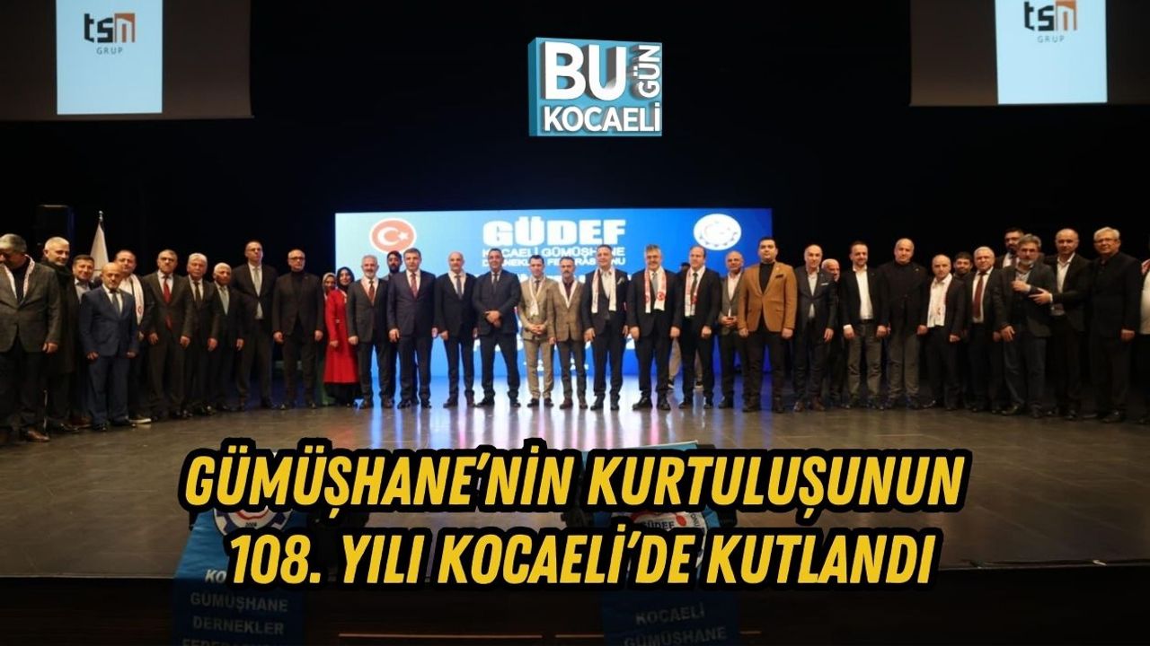 GÜMÜŞHANE’NİN KURTULUŞUNUN 108. YILI KOCAELİ’DE KUTLANDI